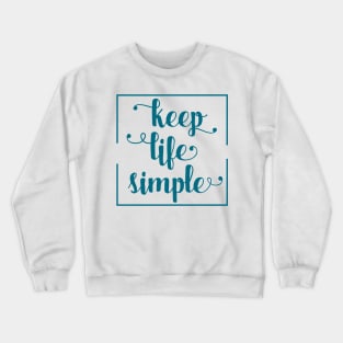 Keep Life Simple / success and motivational quote Crewneck Sweatshirt